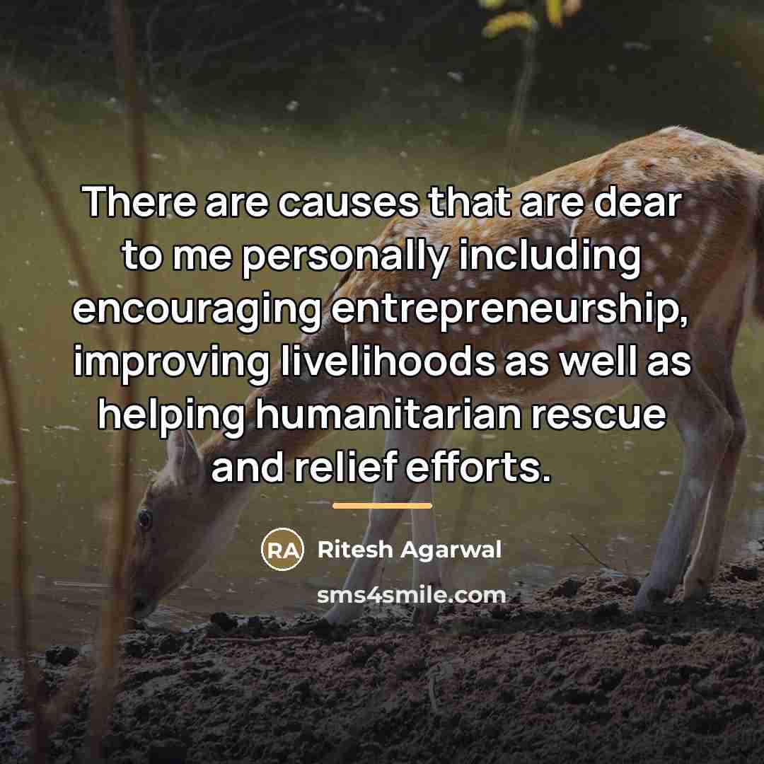 “There are causes that are dear to me personally including…” quote by Ritesh Agarwal