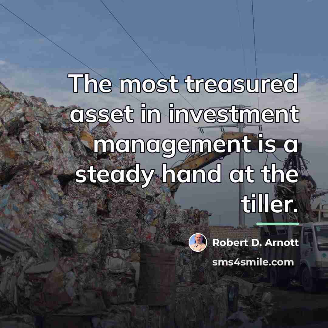 “The most treasured asset in investment management is a steady…” quote by Robert D. Arnott