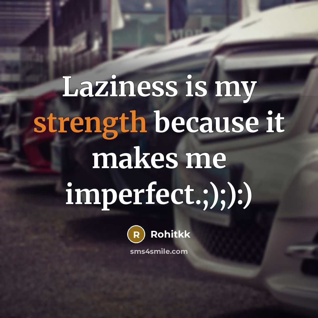 “Laziness is my strength because it makes me imperfect.;);):)” quote by Rohitkk