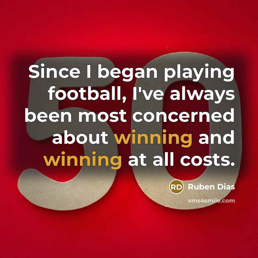 “Since I began playing football, I've always been most concerned…” quote by Ruben Dias