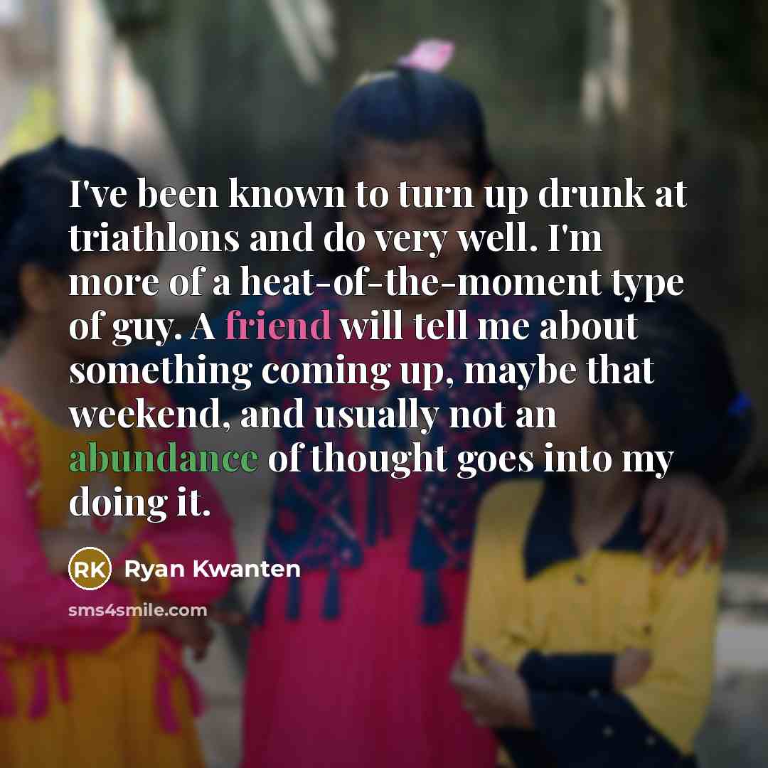 “I've been known to turn up drunk at triathlons and…” quote by Ryan Kwanten