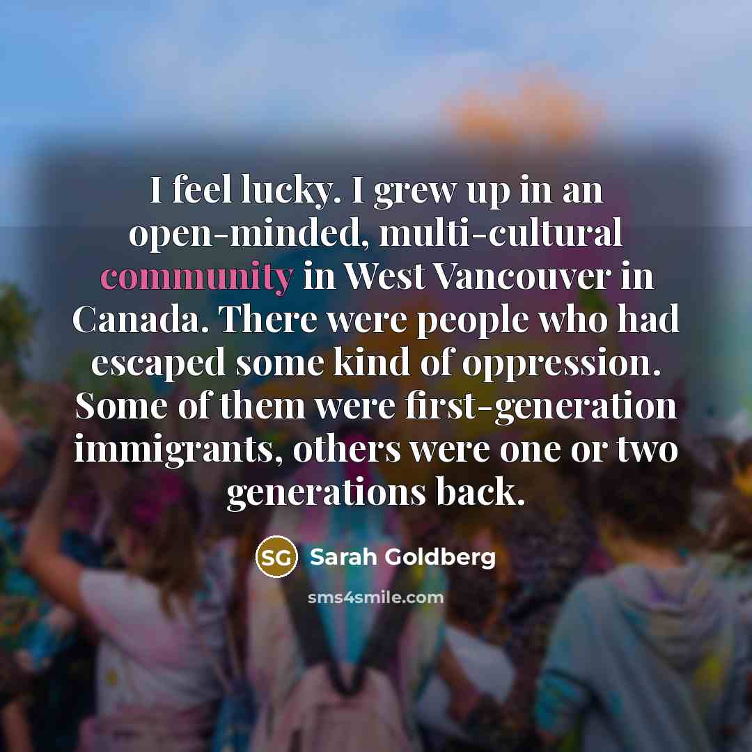 “I feel lucky. I grew up in an open-minded, multi-cultural…” quote by Sarah Goldberg