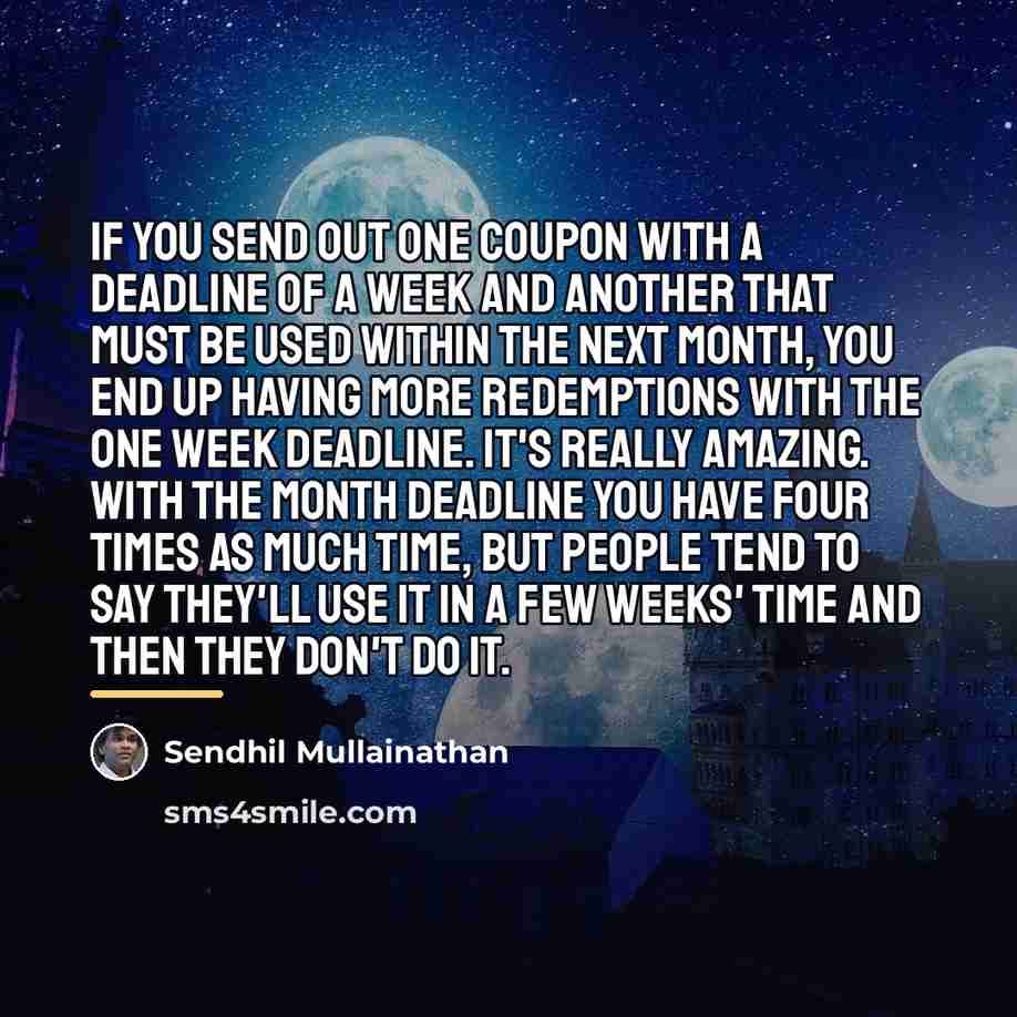 “If you send out one coupon with a deadline of…” quote by Sendhil Mullainathan