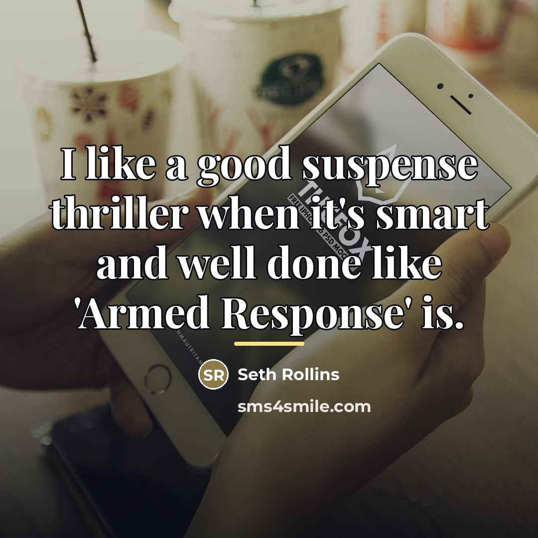 “I like a good suspense thriller when it's smart and…” quote by Seth Rollins