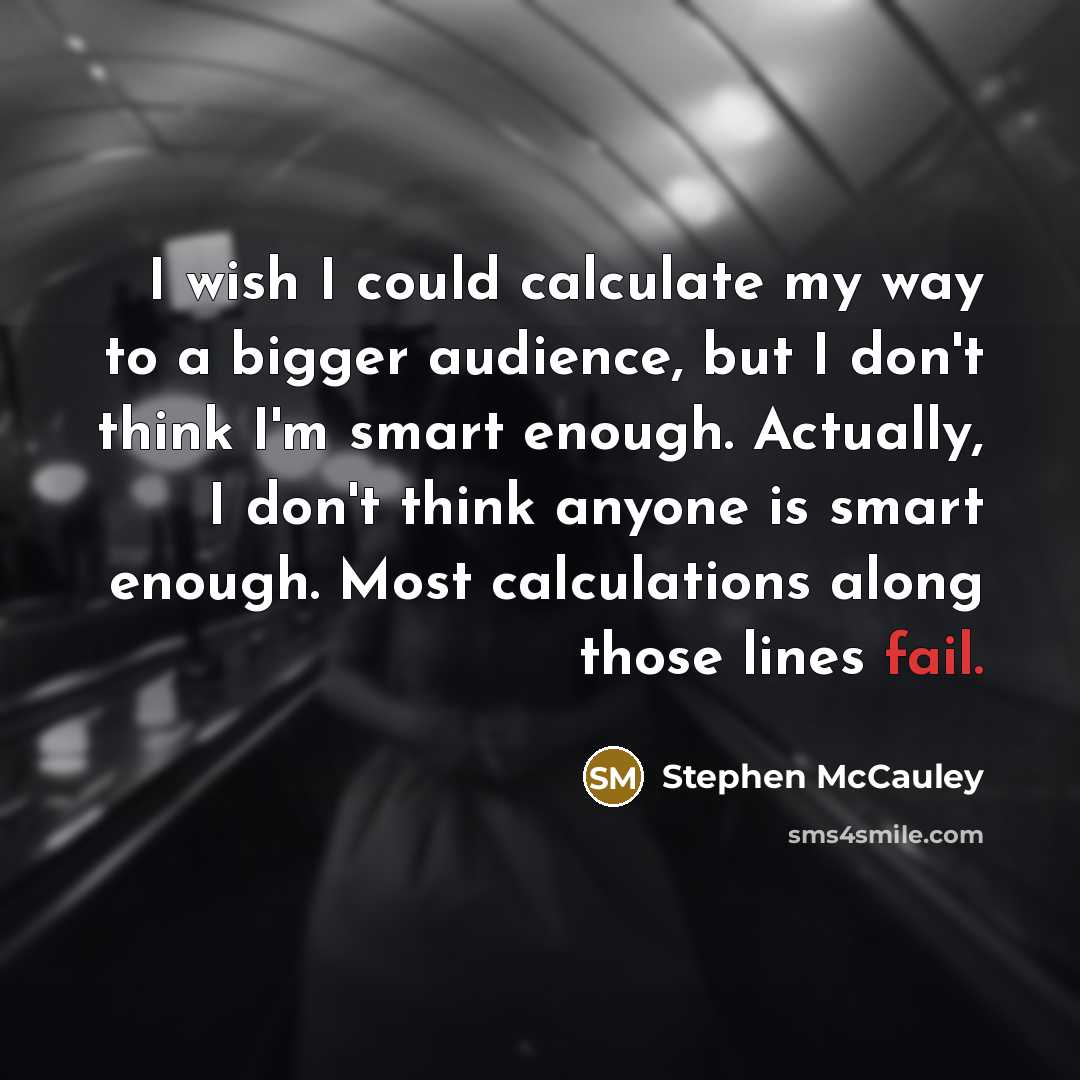 “I wish I could calculate my way to a bigger…” quote by Stephen McCauley