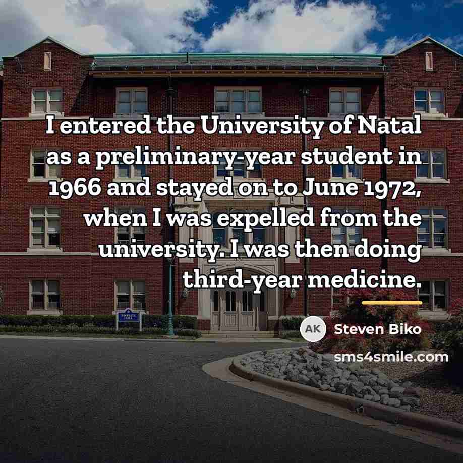 “I entered the University of Natal as a preliminary-year student…” quote by Steven Biko