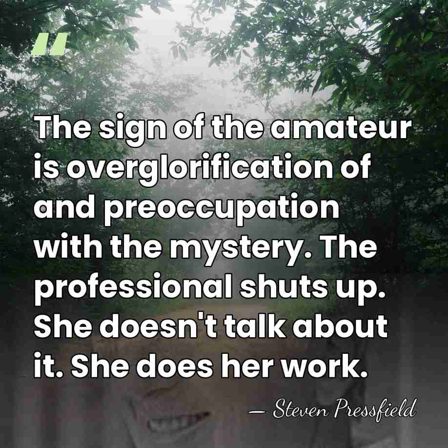 The sign of the amateur is overglorification of and preoccupation with the&hellip; - Steven Pressfield