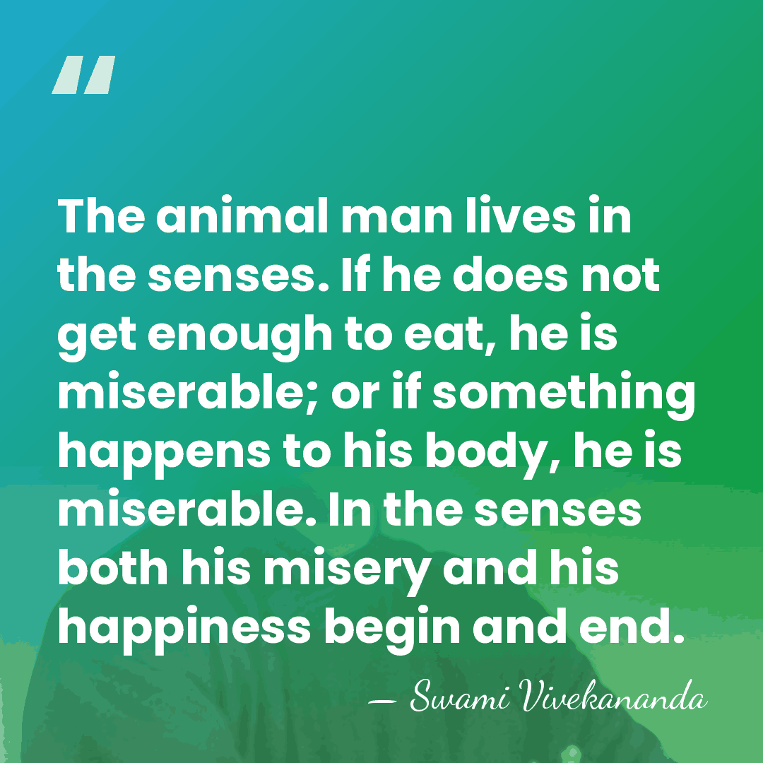 The animal man lives in the senses. If he does not get&hellip; - Swami Vivekananda