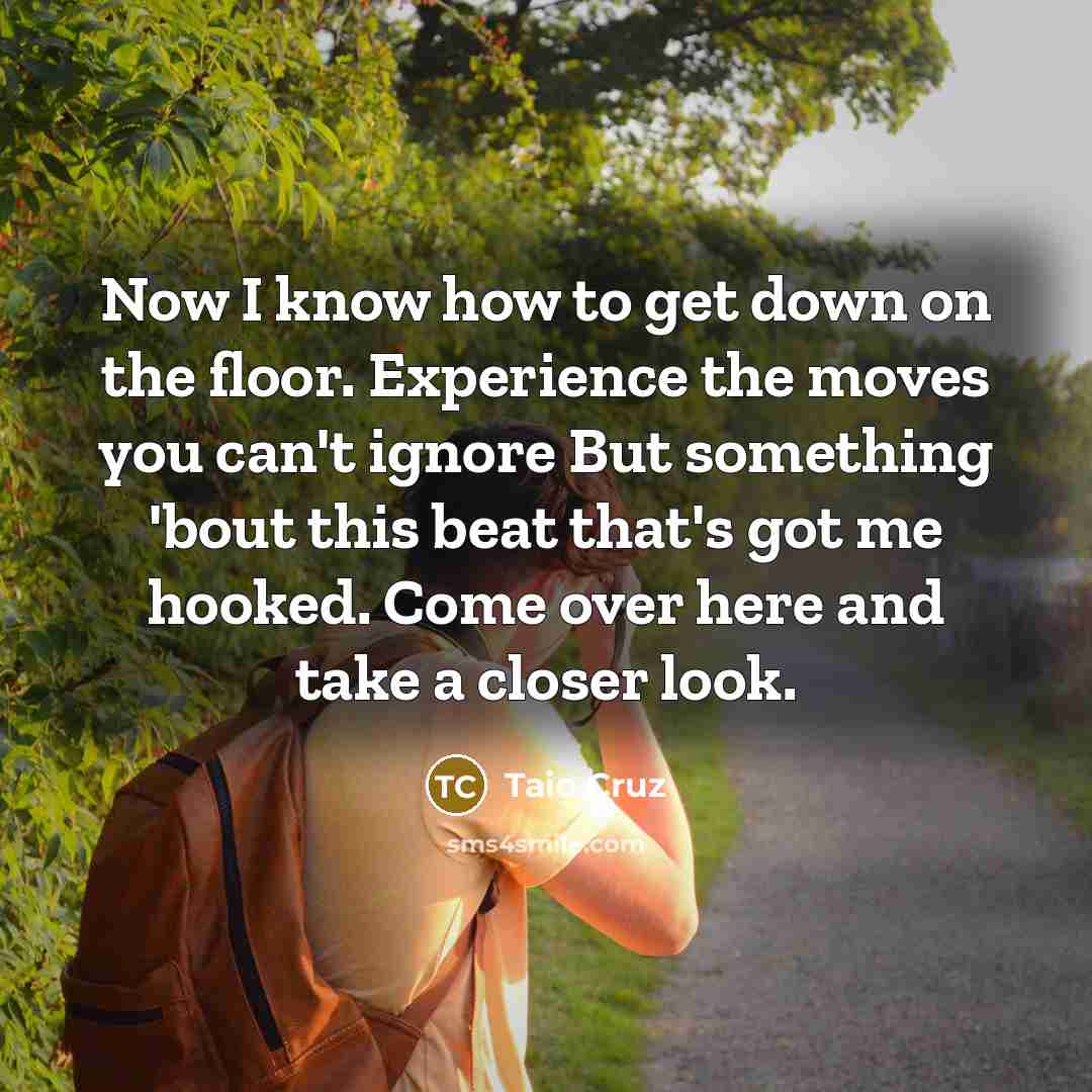 “Now I know how to get down on the floor.…” quote by Taio Cruz