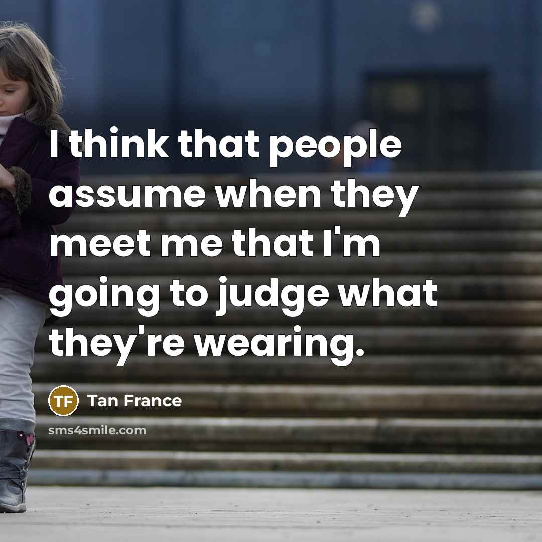 “I think that people assume when they meet me that…” quote by Tan France