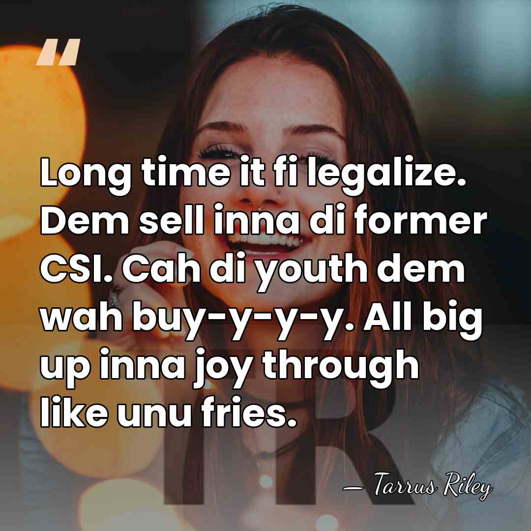 Long time it fi legalize. Dem sell inna di former CSI. Cah&hellip; - Tarrus Riley