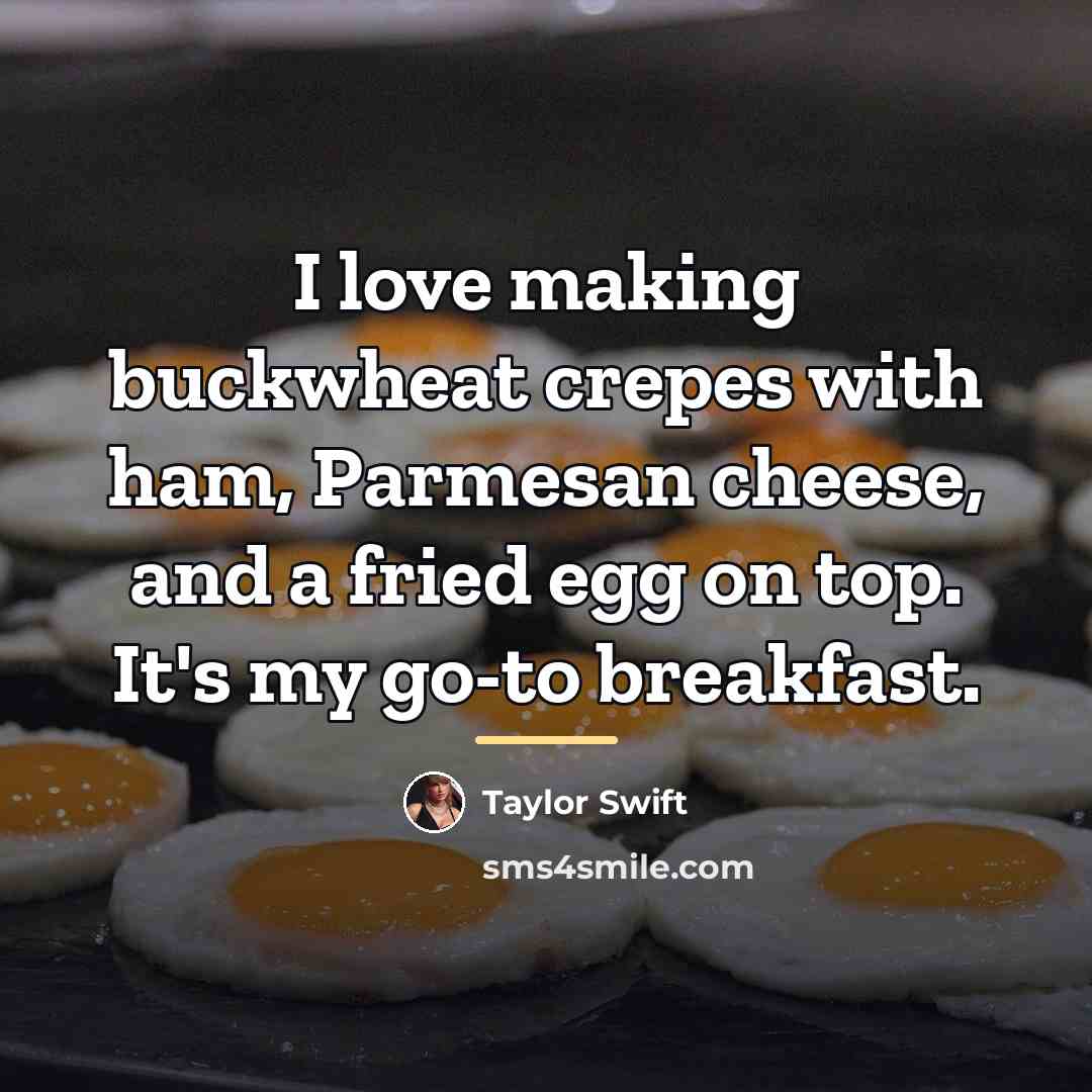 “I love making buckwheat crepes with ham, Parmesan cheese, and…” quote by Taylor Swift