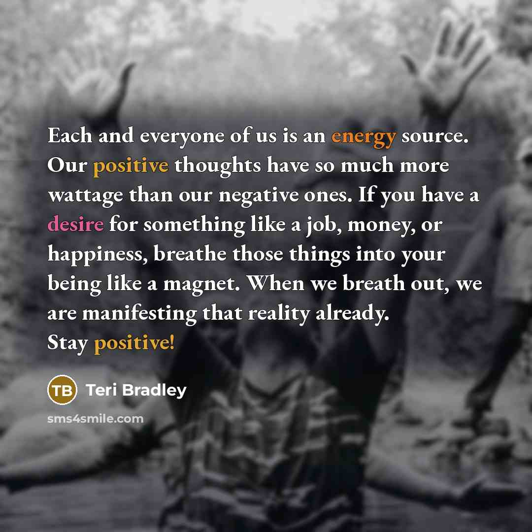 “Each and everyone of us is an energy source. Our…” quote by Teri Bradley