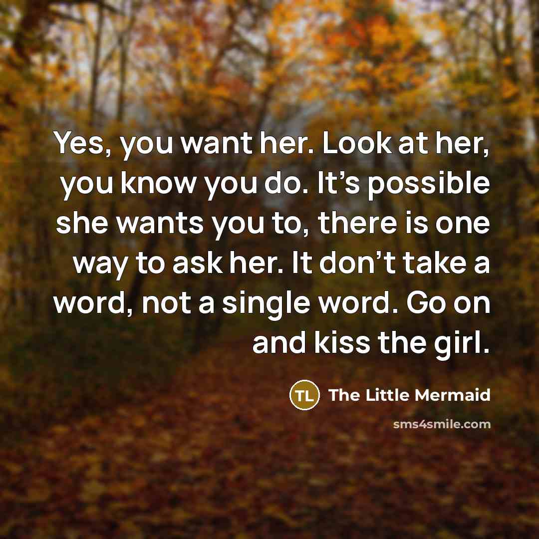“Yes, you want her. Look at her, you know you…” quote by The Little Mermaid