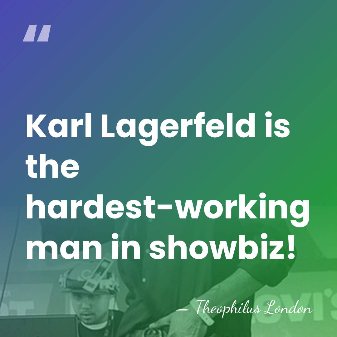 Karl Lagerfeld is the hardest-working man in showbiz! - Theophilus London