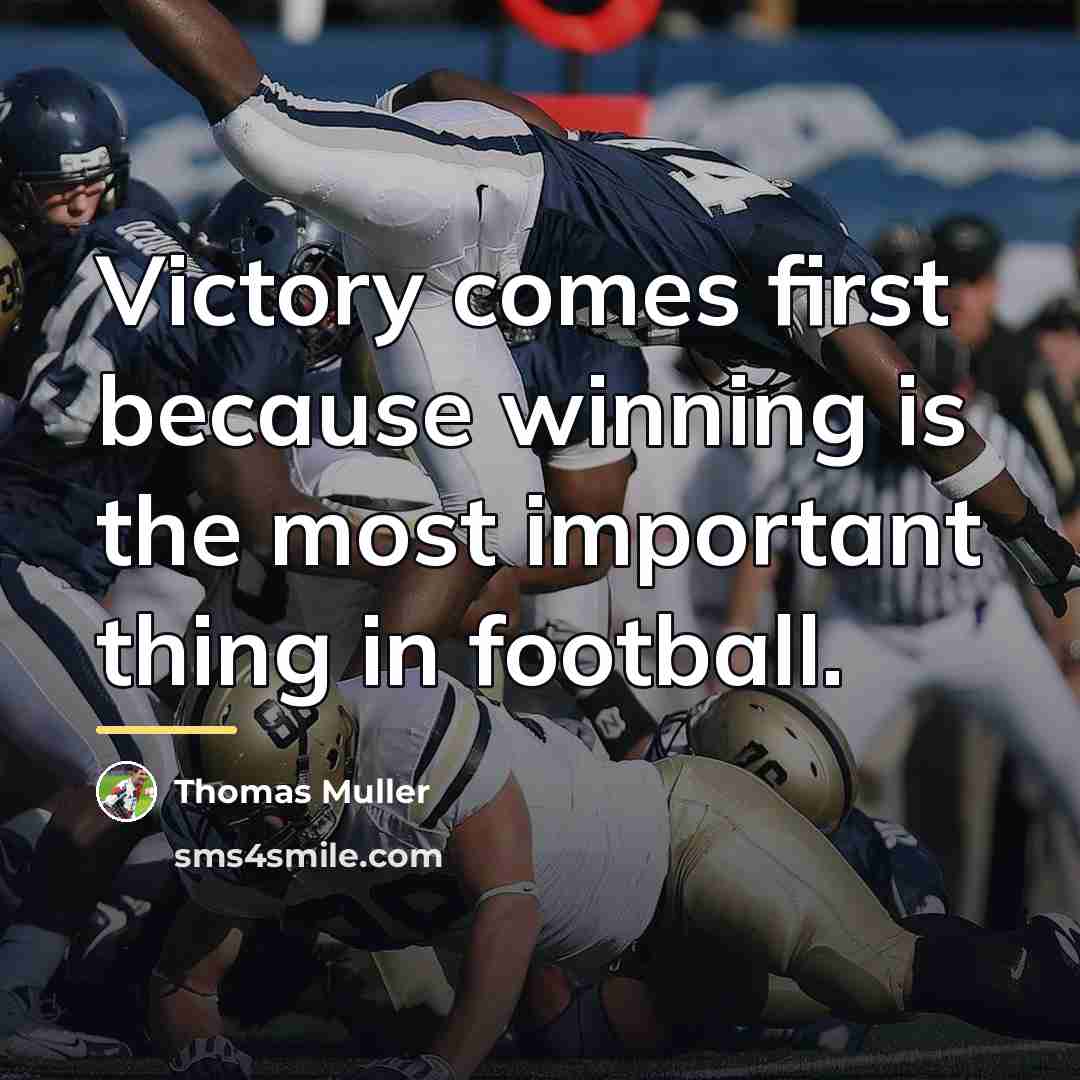 “Victory comes first because winning is the most important thing…” quote by Thomas Muller