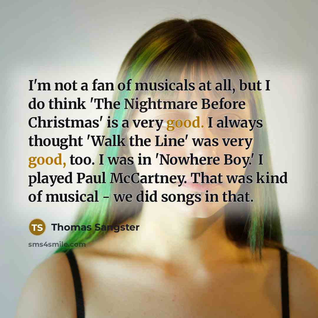 “I'm not a fan of musicals at all, but I…” quote by Thomas Sangster
