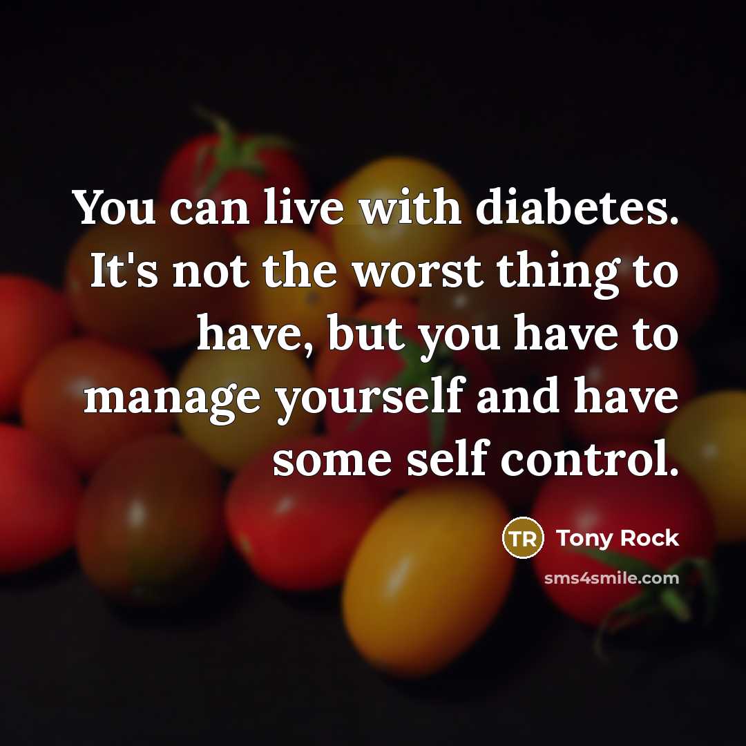 “You can live with diabetes. It's not the worst thing…” quote by Tony Rock