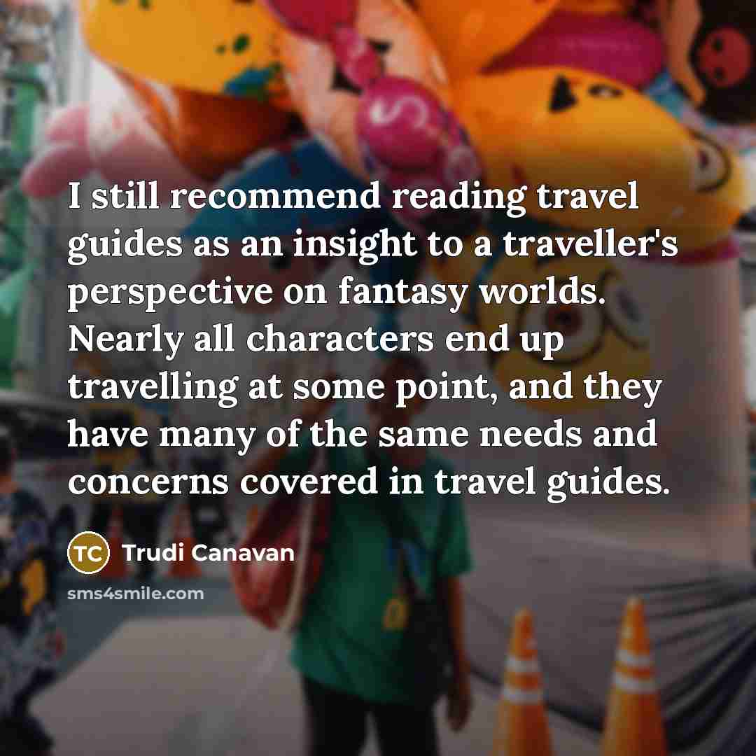 “I still recommend reading travel guides as an insight to…” quote by Trudi Canavan