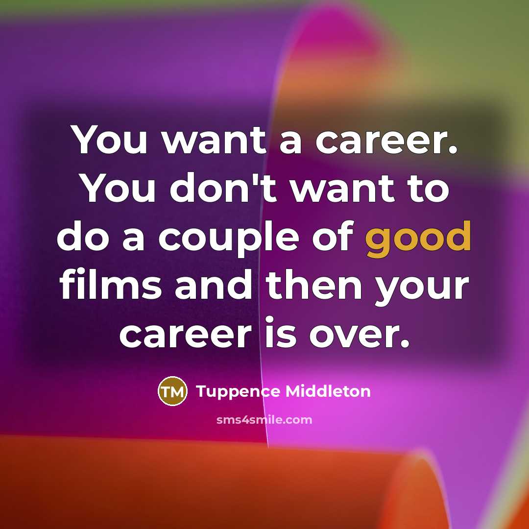 “You want a career. You don't want to do a…” quote by Tuppence Middleton