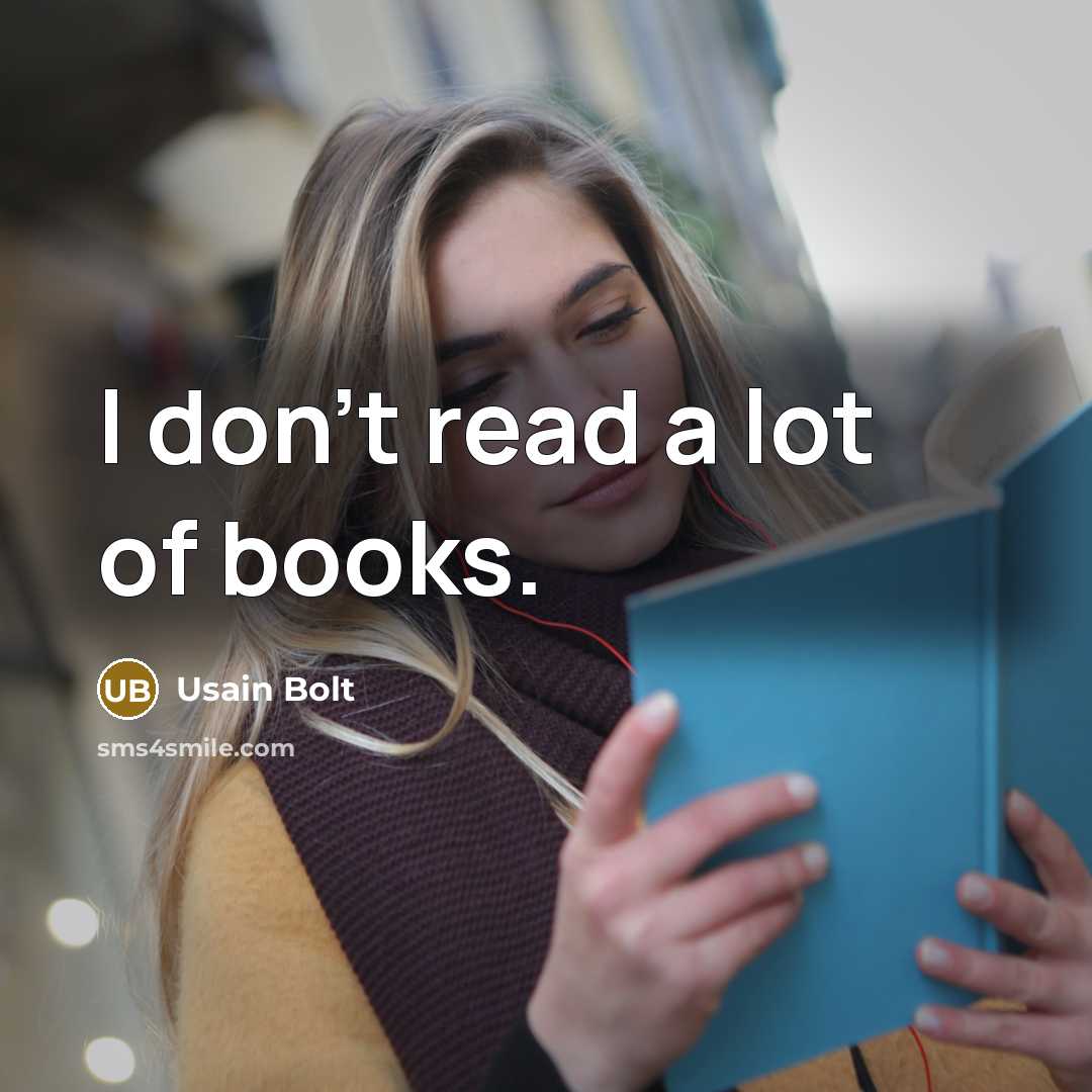 “I don't read a lot of books.…” quote by Usain Bolt