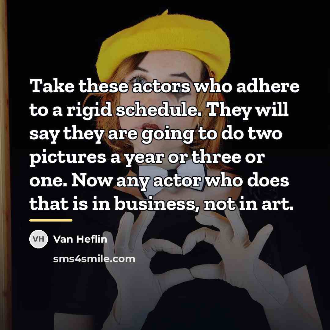 “Take these actors who adhere to a rigid schedule. They…” quote by Van Heflin