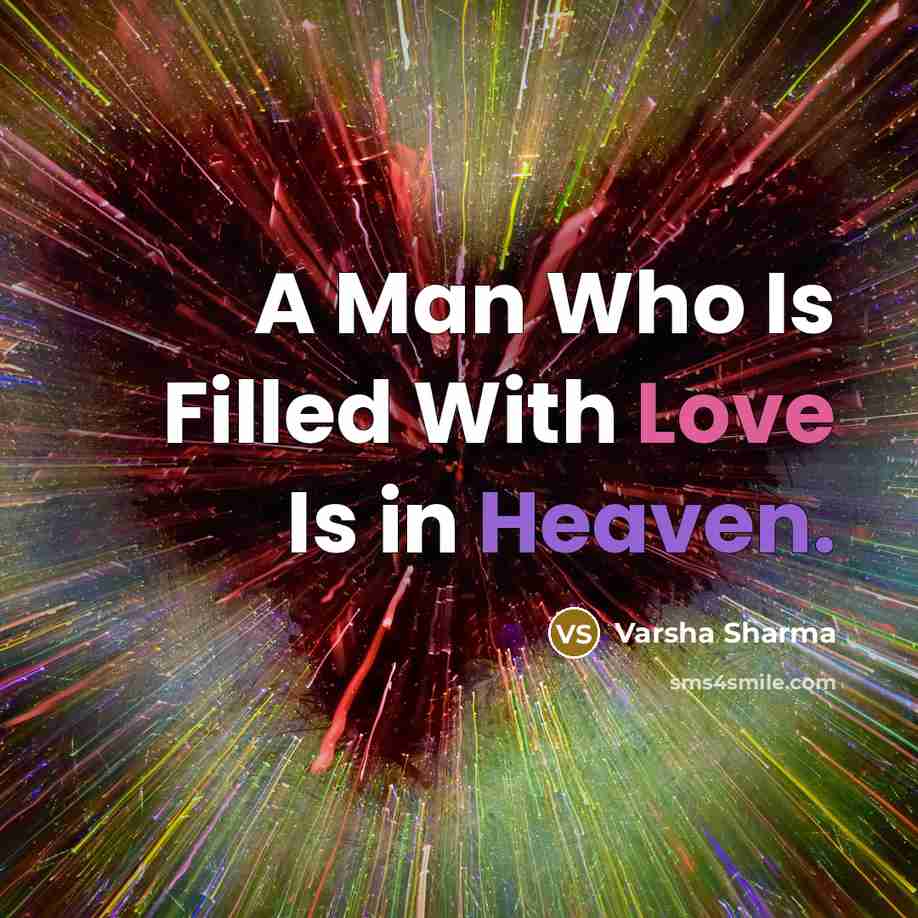 “A Man Who Is Filled With Love Is in Heaven.” quote by Varsha Sharma