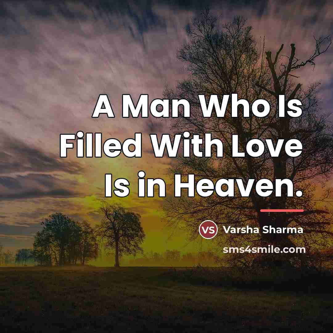 “A Man Who Is Filled With Love Is in Heaven.…” quote by Varsha Sharma