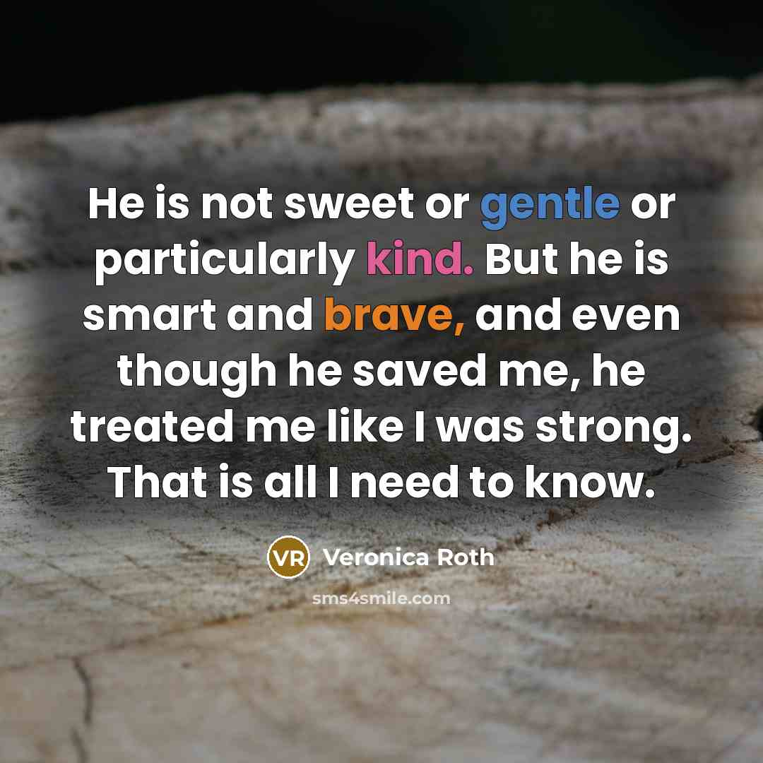 “He is not sweet or gentle or particularly kind. But…” quote by Veronica Roth