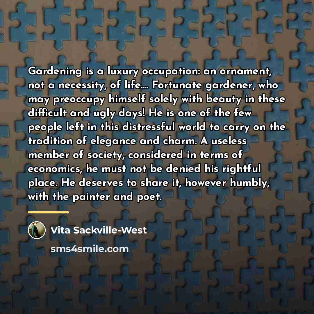 “Gardening is a luxury occupation: an ornament, not a necessity,…” quote by Vita Sackville-West