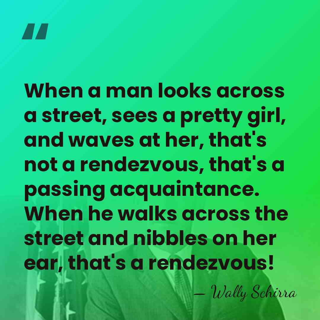When a man looks across a street, sees a pretty girl, and&hellip; - Wally Schirra