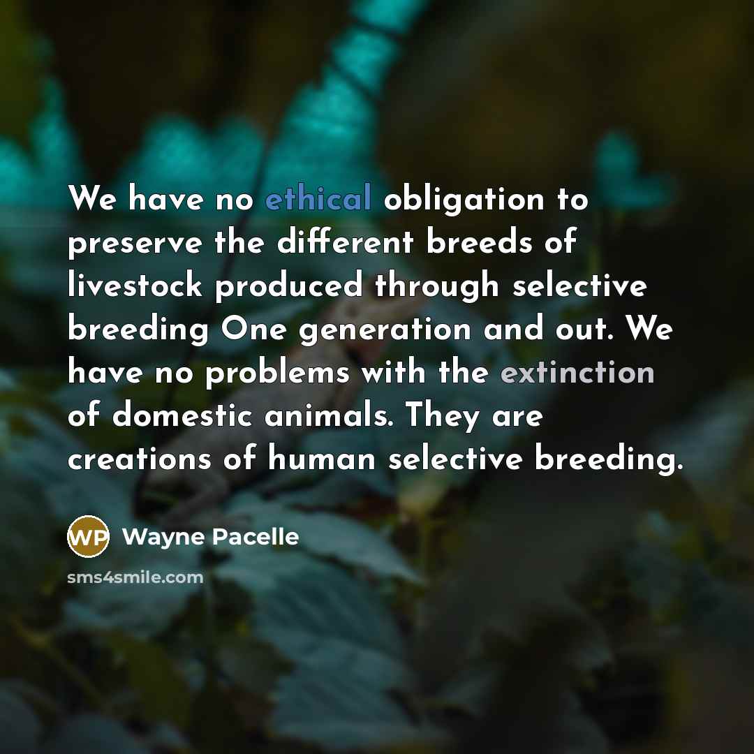“We have no ethical obligation to preserve the different breeds…” quote by Wayne Pacelle