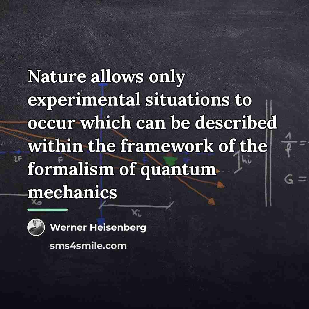 “Nature allows only experimental situations to occur which can be…” quote by Werner Heisenberg