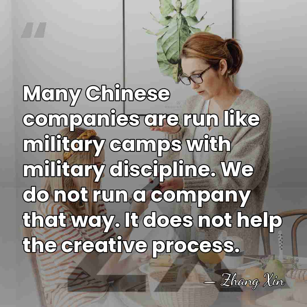 Many Chinese companies are run like military camps with military discipline. We&hellip; - Zhang Xin