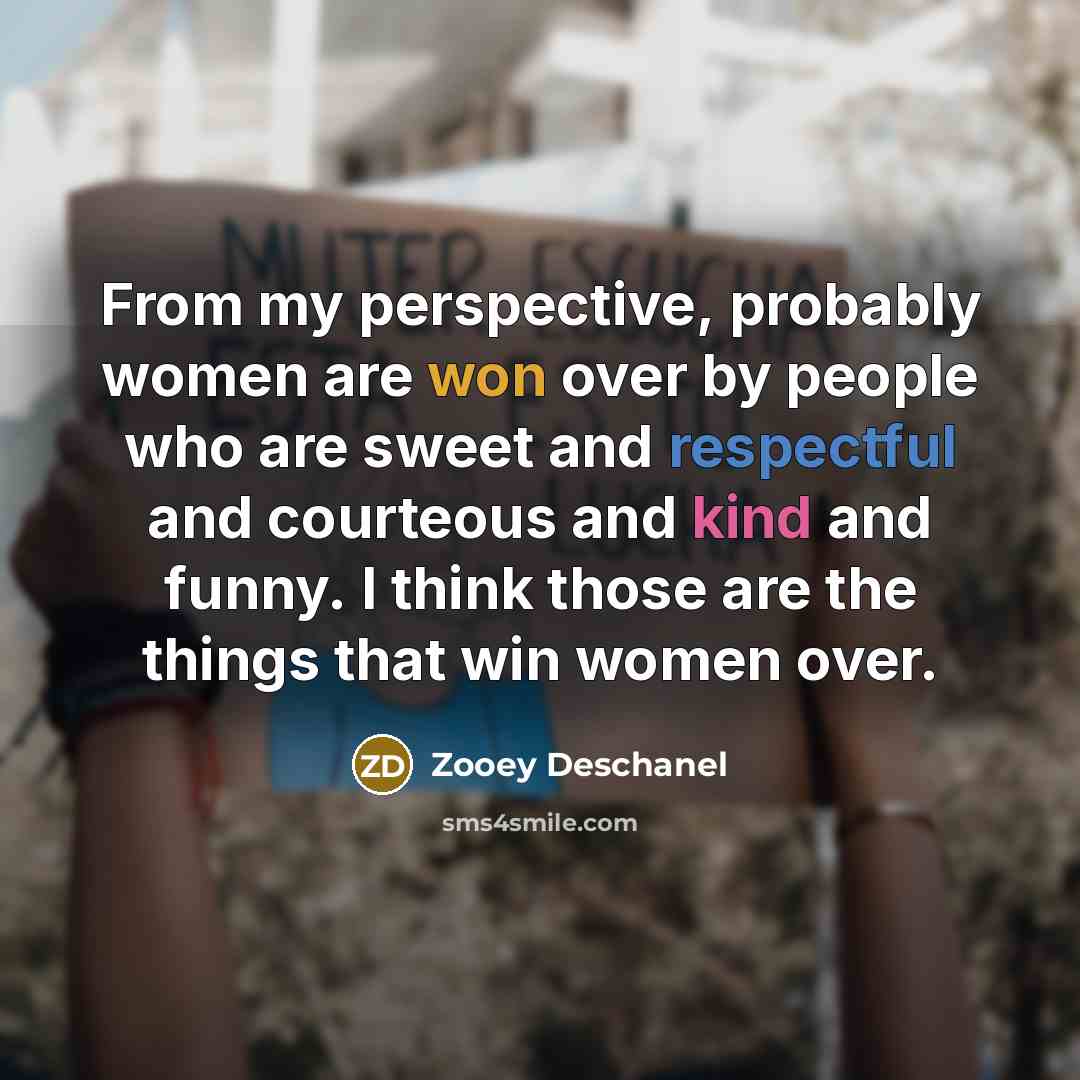 “From my perspective, probably women are won over by people…” quote by Zooey Deschanel