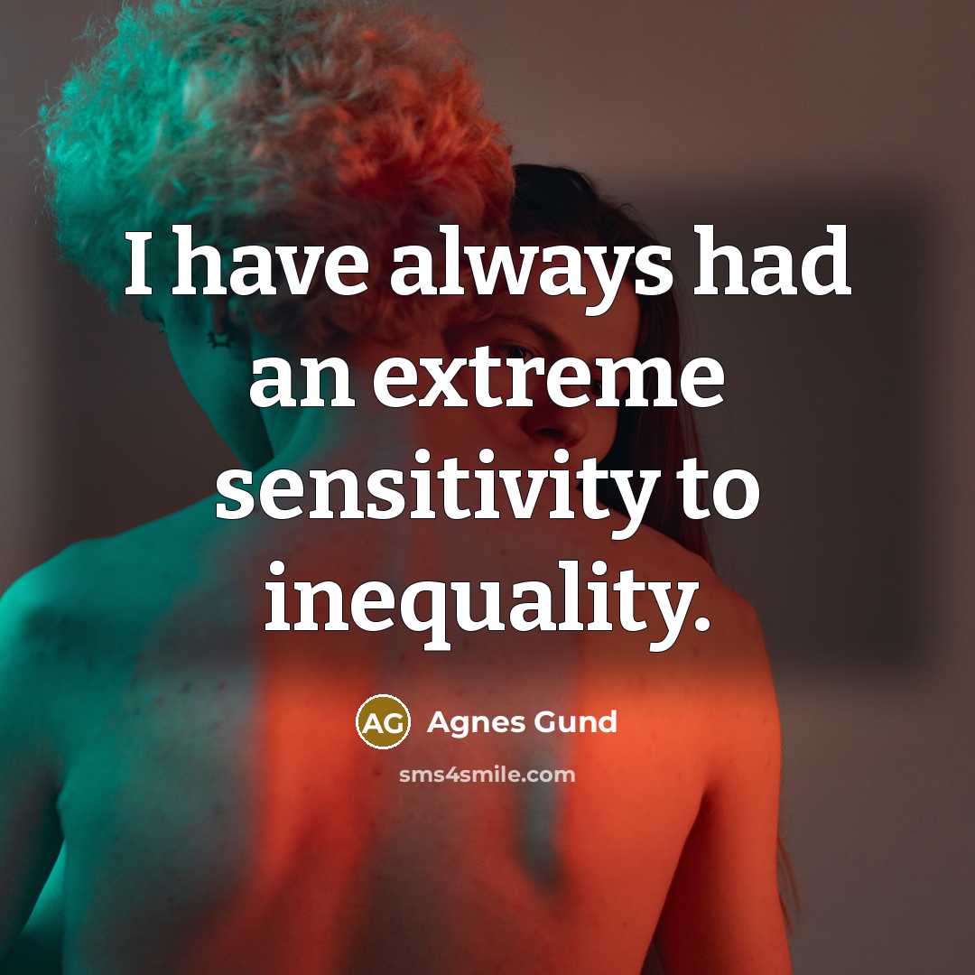 “I have always had an extreme sensitivity to inequality.…” quote by Agnes Gund