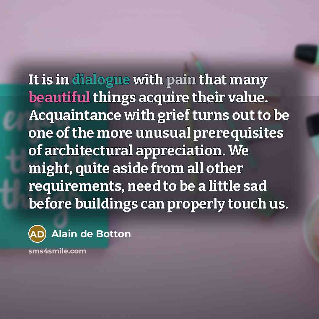 “It is in dialogue with pain that many beautiful things…” quote by Alain de Botton