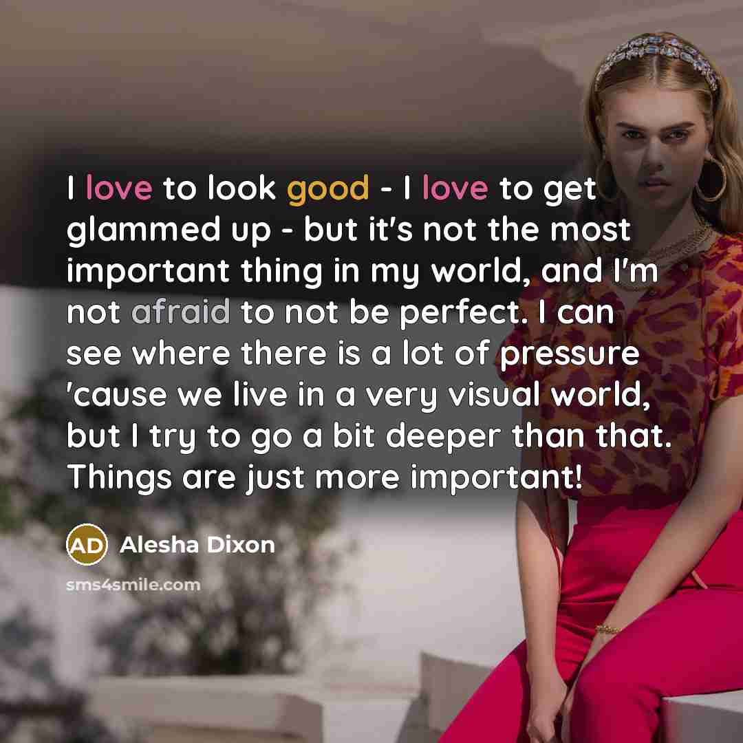 “I love to look good - I love to get…” quote by Alesha Dixon