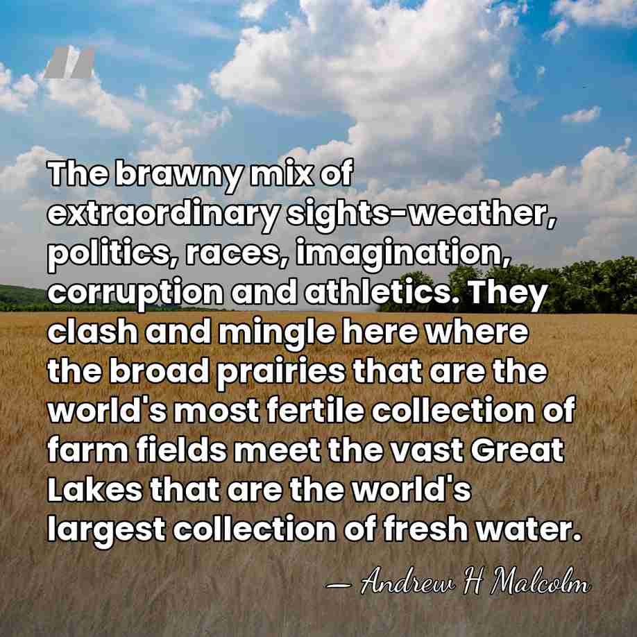 The brawny mix of extraordinary sights-weather, politics, races, imagination, corruption and athletics.&hellip; - Andrew H Malcolm