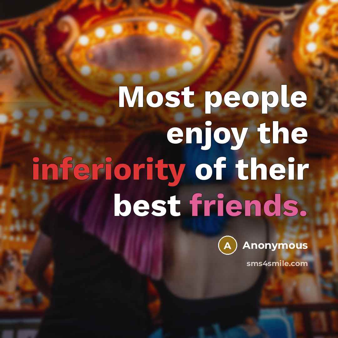 “Most people enjoy the inferiority of their best friends.…” quote by Anonymous