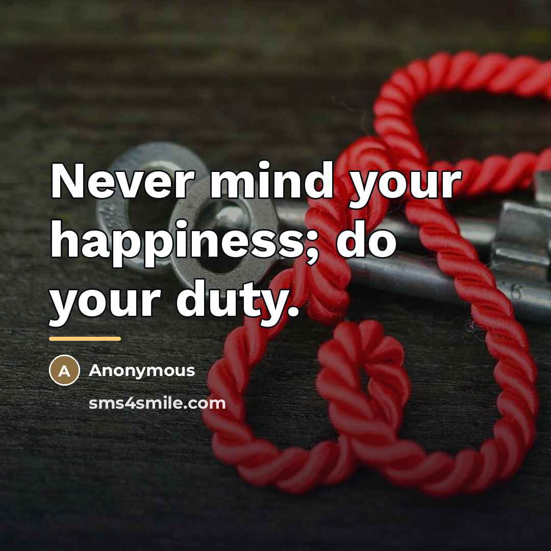 “Never mind your happiness; do your duty.…” quote by Anonymous