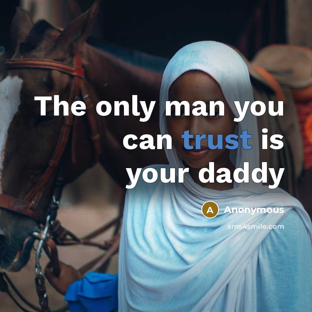 “The only man you can trust is your daddy…” quote by Anonymous