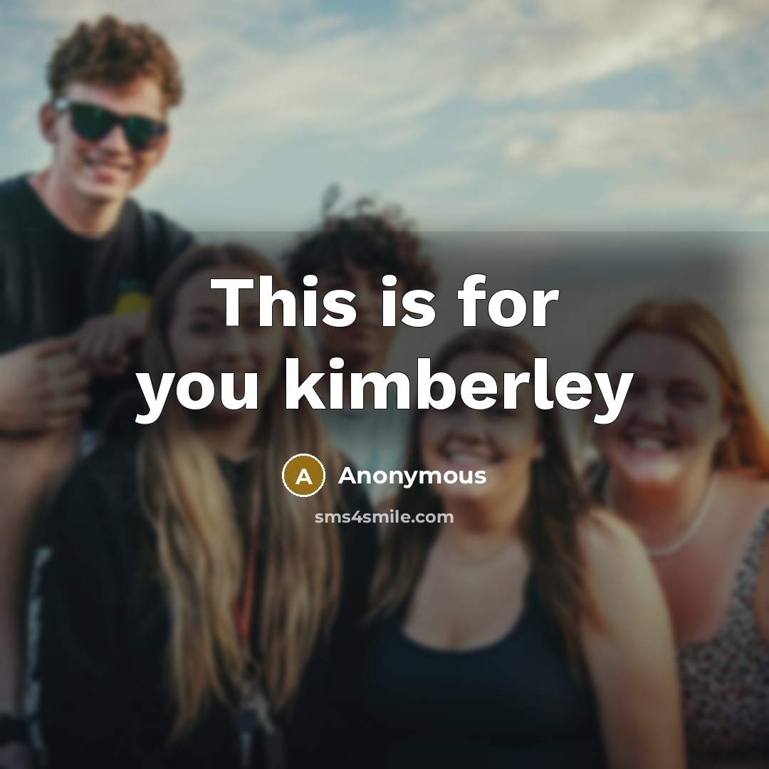 “This is for you kimberley” quote by Anonymous