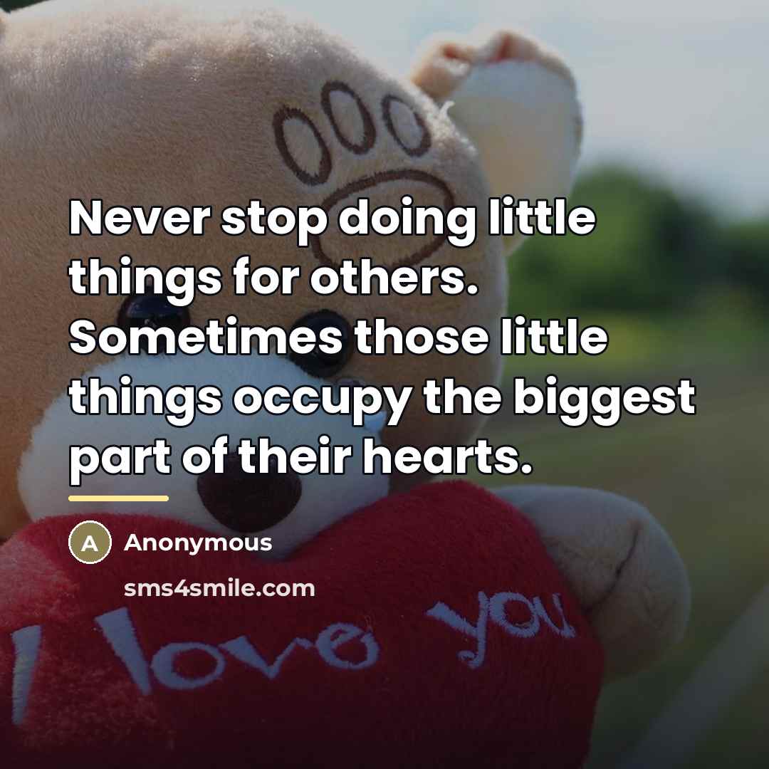 “Never stop doing little things for others. Sometimes those little…” quote by Anonymous
