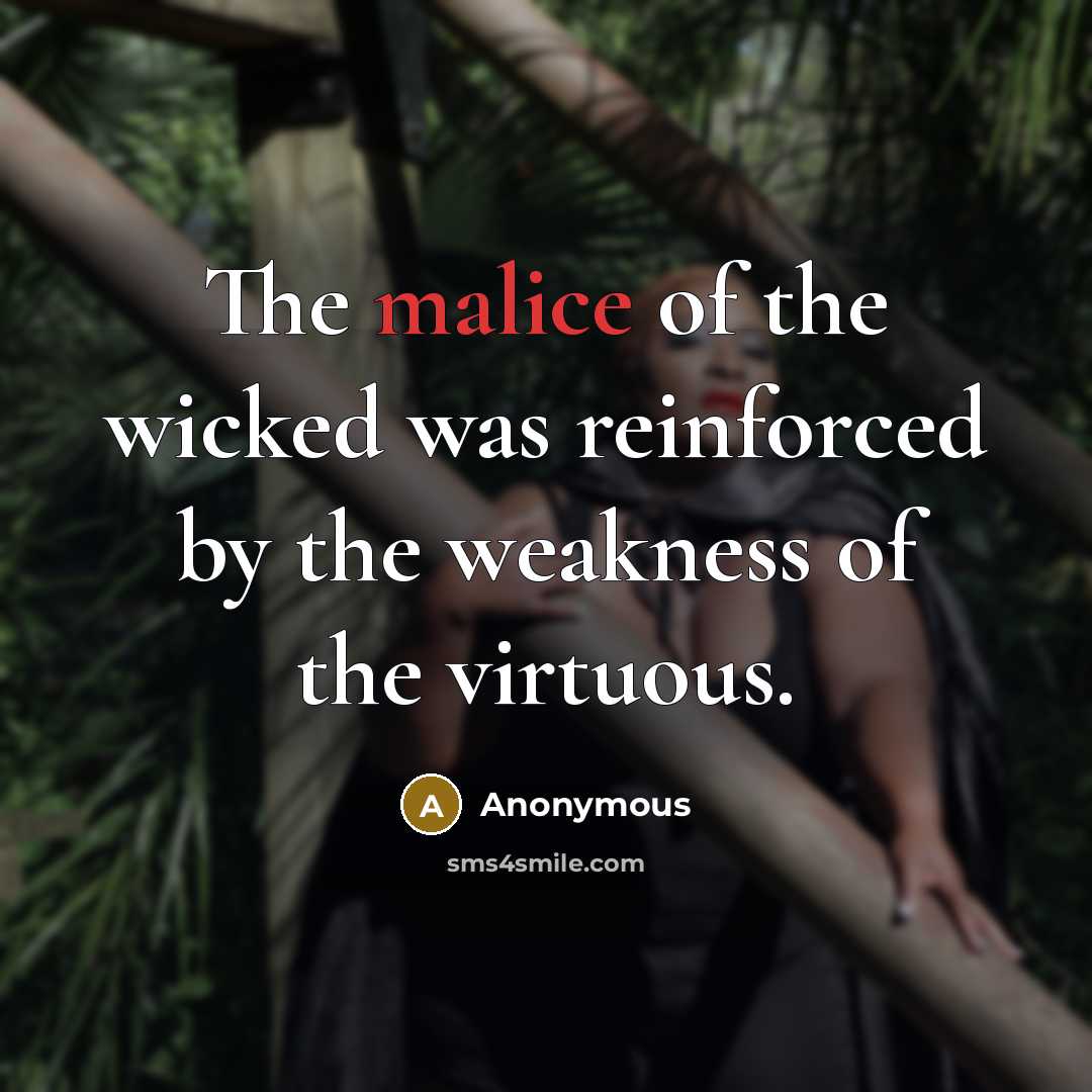 “The malice of the wicked was reinforced by the weakness…” quote by Anonymous