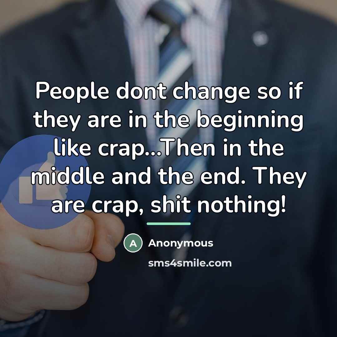 “People dont change so if they are in the beginning…” quote by Anonymous