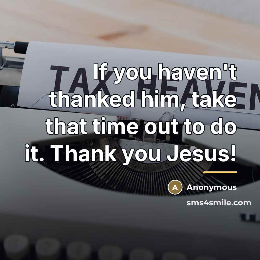 “If you haven't thanked him, take that time out to…” quote by Anonymous