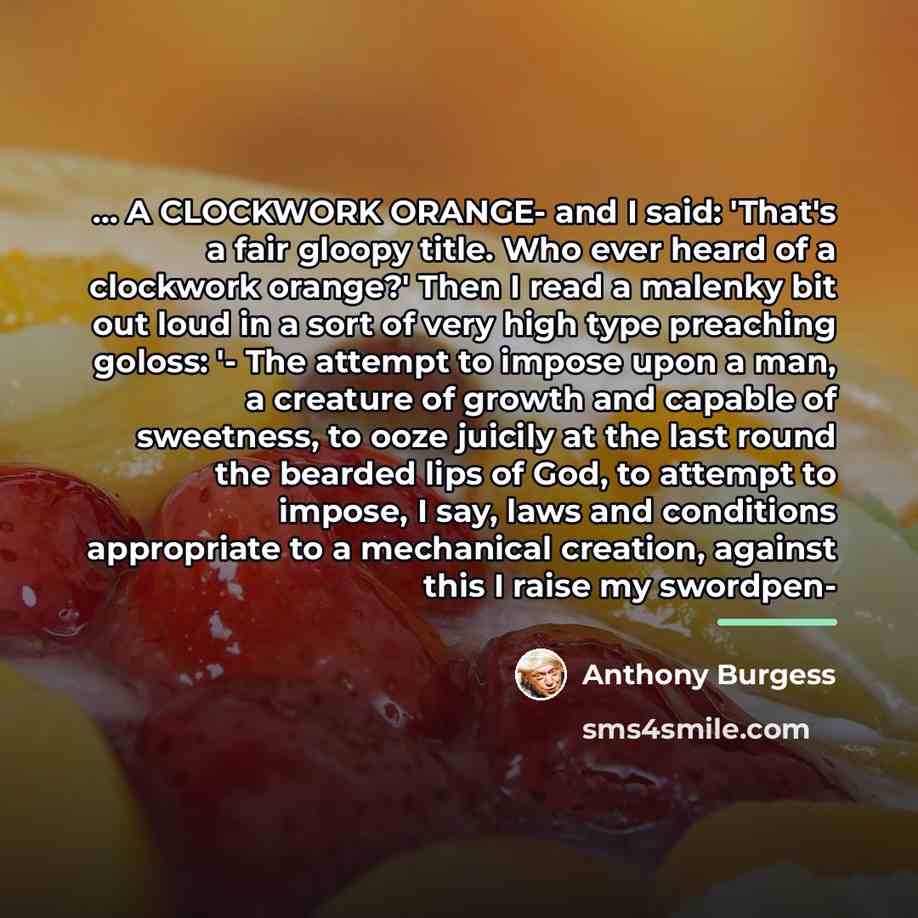 “... A CLOCKWORK ORANGE- and I said: 'That's a fair…” quote by Anthony Burgess