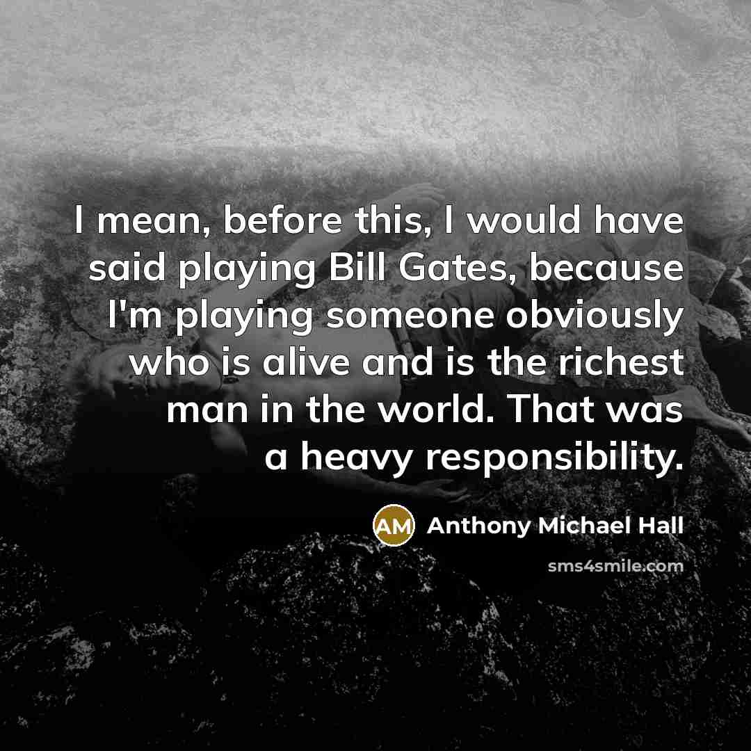 “I mean, before this, I would have said playing Bill…” quote by Anthony Michael Hall