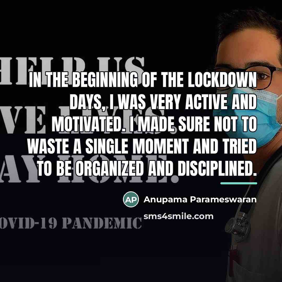 “In the beginning of the lockdown days, I was very…” quote by Anupama Parameswaran